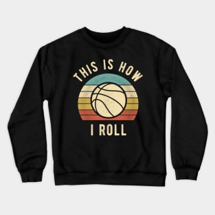 Basketball - This Is How I Roll Funny Basketball Lover Gift Crewneck Sweatshirt